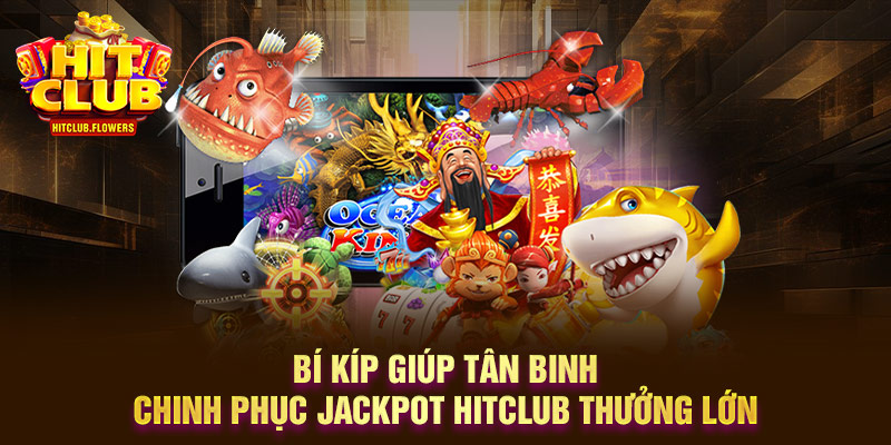 Jackpot Hitclub thưởng lớn